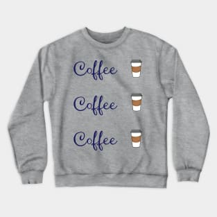 Coffee Coffee Coffee Crewneck Sweatshirt